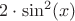 $2 \cdot \sin^2 (x) $