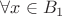 $\forall x\in B_1$ $\forall x\in B_1$