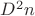 ${D^2}n$ ${D^2}n$