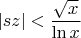 $$|sz| < \frac {\sqrt{x}}{\ln{x}}$$