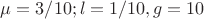 $\mu=3/10;l=1/10,g=10$