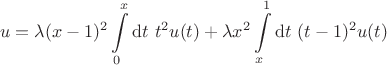 $$
u = \lambda (x-1)^2 \int \limits_0^x \mathrm dt \ t^2  u(t) + \lambda x^2 \int \limits_x^1 \mathrm dt \ (t-1)^2 u(t)
$$