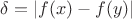 $\delta = \left\lvert f(x)-f(y)\right\rvert$