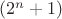 $(2^n + 1)$