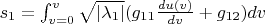 $s_1=\int_{v=0}^{v}\sqrt{|\lambda_1|}(g_{11}\frac{du(v)}{dv}+g_{12})dv$
