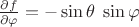 $\frac{\partial f}{\partial \varphi}=-\sin\theta\;\sin\varphi$