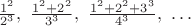 $ \frac{1^2}{2^3},\ \frac{1^2 + 2^2}{3^3},\ \frac{1^2 + 2^2 + 3^3}{4^3},\ \ldots $