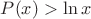 $P(x)>\ln x $