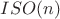 $ISO(n)$