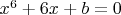 $x^6 + 6 x + b = 0 $