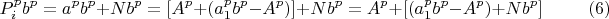 $$P_i^pb^p=a^pb^p+Nb^p=[A^p+(a_1^pb^p-A^p)]+ Nb^p=A^p+ [(a_1^pb^p-A^p)+ Nb^p]\qquad \eqno (6)$$