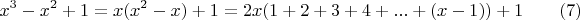 $$x^3-x^2+1=x(x^2-x)+1=2x(1+2+3+4+...+(x-1))+1 \qquad \e(7)$$