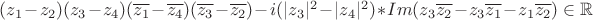 $(z_1-z_2)(z_3-z_4)(\overline{z_1}-\overline{z_4})(\overline{z_3}-\overline{z_2})-i(|z_3|^2-|z_4|^2) * Im(z_3\overline{z_2}-z_3\overline{z_1}-z_1\overline{z_2}) \in \mathbb R $
