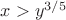 $x>y^{3/5}$
