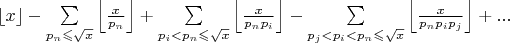 $\left\lfloor{x}\right\rfloor-\sum\limits_{p_n\leqslant \sqrt{x}}\left\lfloor\frac{x}{p_n}\right\rfloor+\sum\limits_{p_i<p_n\leqslant\sqrt{x}}\left\lfloor\frac{x}{p_np_i}\right\rfloor-\sum\limits_{p_j<p_i<p_n\leqslant\sqrt{x}}\left\lfloor\frac{x}{p_np_ip_j}\right\rfloor+... $