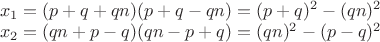 $\\x_1=(p+q+qn)(p+q-qn)=(p+q)^2-(qn)^2\\
x_2=(qn+p-q)(qn-p+q)=(qn)^2-(p-q)^2
$