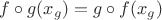 $f \circ g (x_g) = g \circ f (x_g)$