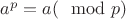 $a^p = a(\mod p )$