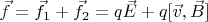 $\vec f = \vec{f_1} + \vec{f_2} = q\vec E+q[\vec v, \vec B]$