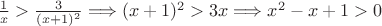 $\frac {1} {x}> \frac {3} {(x+1)^2}\Longrightarrow (x+1)^2>3x \Longrightarrow x^2 -x+1>0$