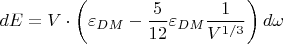 $$
dE=V \cdot \left(\varepsilon_{DM}- \frac{5}{{12}}{ \varepsilon_{DM}}\frac{1}{V^{1/3}}\right)d\omega
$$