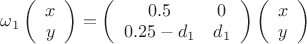 $\omega_1\left( \begin{array}{cc} x \\ y \end{array} \right)=\left( \begin{array}{cc} 0.5 & 0 \\ 0.25-d_1 & d_1 \end{array} \right) \left( \begin{array}{cc} x \\ y \end{array} \right)$