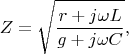 $$Z=\sqrt{\frac{r+j\omega L}{g+j\omega C}},$$