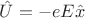 $\hat{U}=-eE\hat{x}$