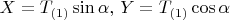 $X=T_{(1)}\sin\alpha,\, Y=T_{(1)}\cos\alpha$