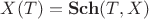 $X(T) = \mathbf{Sch}(T, X)$