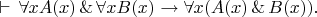 $\vdash\,\forall xA(x)\,\&\,\forall xB(x)\to\forall x(A(x)\,\&\,B(x)).$