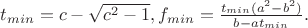 $t_{min}=c-\sqrt{c^2-1}, f_{min}=\frac{t_{min}(a^2-b^2)}{b-at_{min}}.$