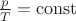 $\frac{p}{T}=\operatorname{const}$