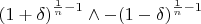 $\[{\left( {1 + \delta } \right)^{\frac{1}
{n} - 1}} \wedge  - {\left( {1 - \delta } \right)^{\frac{1}
{n} - 1}}\]
$