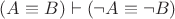 $(A\equiv B)\vdash(\neg A\equiv\neg B)$