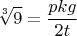 $$\sqrt[3]9=\frac{pkg}{2t}$$