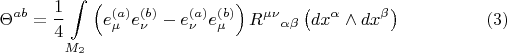 $$\Theta^{a b} = \frac{1}{4} \int\limits_{M_2} \left( e^{(a)}_{\mu} e^{(b)}_{\nu} - e^{(a)}_{\nu} e^{(b)}_{\mu} \right) {R^{\mu \nu}}_{\alpha \beta} \left( dx^{\alpha} \wedge dx^{\beta} \right) \eqno(3)$$