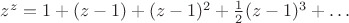 $z^z=1+(z-1)+(z-1)^2+{1\over2}(z-1)^3+\dots$
