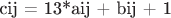 cij = 13*aij + bij + 1