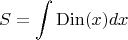 $$S=\int \operatorname{Din}(x) dx$$
