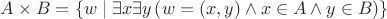 $A\times B=\{w\mid\exists x\exists y\left(w=(x,y)\wedge x\in A\wedge y\in B\right)\}$