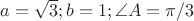 $a=\sqrt 3;b=1;\angle A=\pi/3$