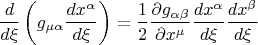 $$\frac{d}{{d\xi }}\left( {g_{\mu \alpha } \frac{{dx^\alpha  }}
{{d\xi }}} \right) = \frac{1}{2}\frac{{\partial g_{\alpha \beta } }}{{\partial x^\mu  }}\frac{{dx^\alpha  }}{{d\xi }}\frac{{dx^\beta  }}
{{d\xi }}$$