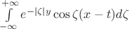 $\int\limits_{-\infty}^{+\infty}e^{-|\zeta|y} \cos \zeta(x-t)}d\zeta$