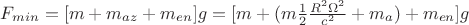 $F_{min}= [m+m_{az}+m_{en}]g=[m+(m\frac{1}{2}\frac{R^2\Omega^2}{c^2}+m_a)+m_{en}]g$