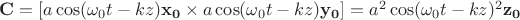 $\mathbf{C}=[a \cos(\omega_0 t-kz) \mathbf{x_0} \times a \cos(\omega_0 t-kz) \mathbf{y_0}]=a^2 \cos(\omega_0 t-kz)^2 \mathbf{z_0}$