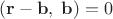 $(\mathbf{r}-\mathbf{b}, \;\mathbf{b})=0$
