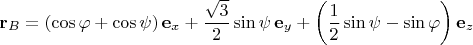 $$\mathbf{r}_B=(\cos\varphi+\cos\psi)\,\mathbf{e}_x+\frac{\sqrt{3}}{2}\sin\psi\,\mathbf{e}_y+\left(\frac{1}{2}\sin\psi-\sin\varphi \right)\mathbf{e}_z$$