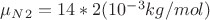 $\mu_N_2=14*2  (10^{-3} kg/mol)