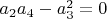 $a_2 a_4-a_3^2=0$